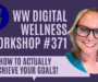 Weight Watchers Chat #371  “How to Actually Achieve Your Goals!”